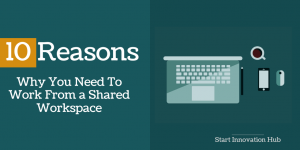 Read more about the article 10 Reasons Why You Need To Work From A Shared Workspace